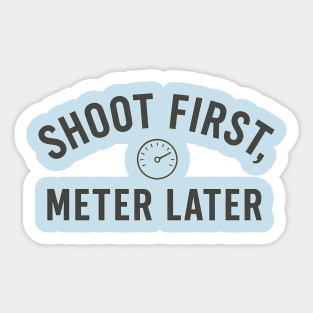 Shoot First, Meter Later – Film Photography Rebel Shirt Sticker